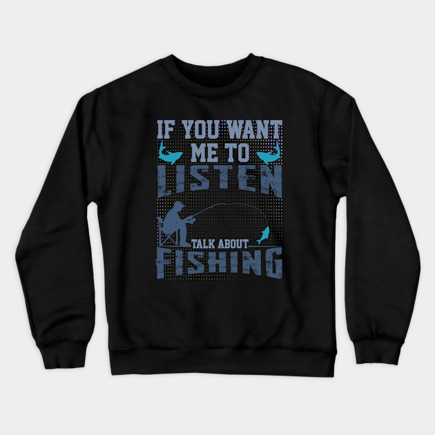 if you want me to listen talk about fishing funny dad design Crewneck Sweatshirt by greatnessprint